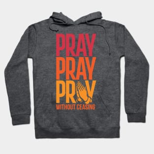 Pray Without Ceasing Christian Tshirt Hoodie